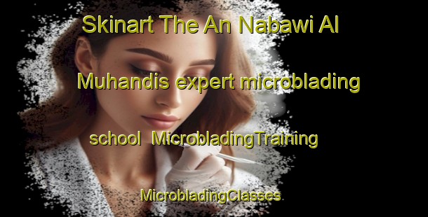 Skinart The An Nabawi Al Muhandis expert microblading school | MicrobladingTraining | MicrobladingClasses | SkinartTraining-Egypt