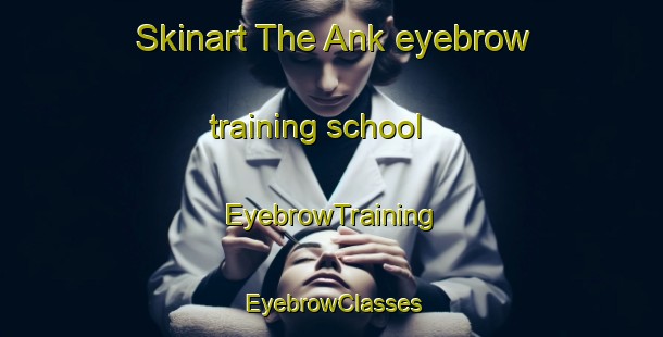 Skinart The Ank eyebrow training school | EyebrowTraining | EyebrowClasses | SkinartTraining-Egypt