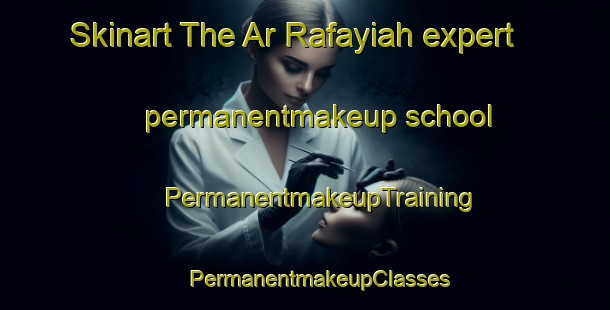 Skinart The Ar Rafayiah expert permanentmakeup school | #PermanentmakeupTraining #PermanentmakeupClasses #SkinartTraining-Egypt