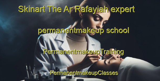 Skinart The Ar Rafayiah expert permanentmakeup school | #PermanentmakeupTraining #PermanentmakeupClasses #SkinartTraining-Egypt