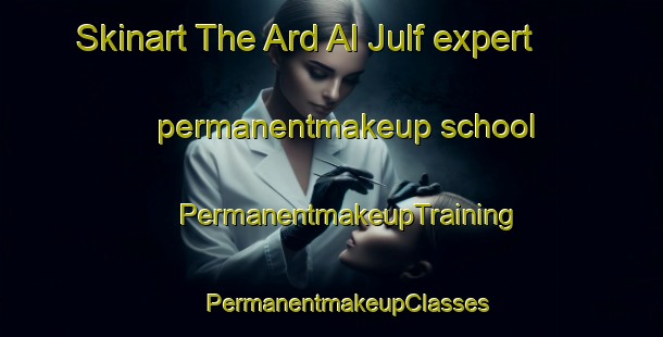 Skinart The Ard Al Julf expert permanentmakeup school | #PermanentmakeupTraining #PermanentmakeupClasses #SkinartTraining-Egypt