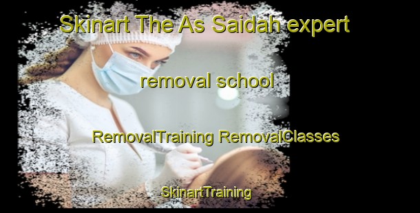 Skinart The As Saidah expert removal school | #RemovalTraining #RemovalClasses #SkinartTraining-Egypt