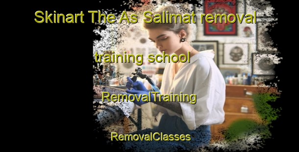 Skinart The As Salimat removal training school | RemovalTraining | RemovalClasses | SkinartTraining-Egypt