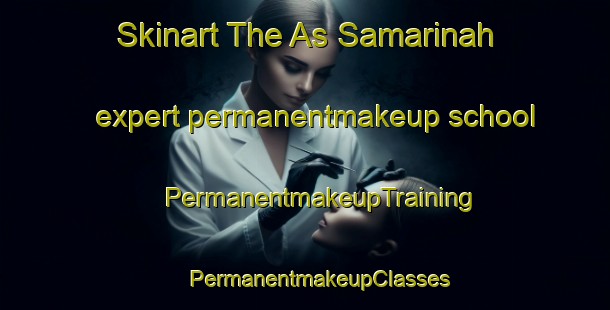 Skinart The As Samarinah expert permanentmakeup school | #PermanentmakeupTraining #PermanentmakeupClasses #SkinartTraining-Egypt