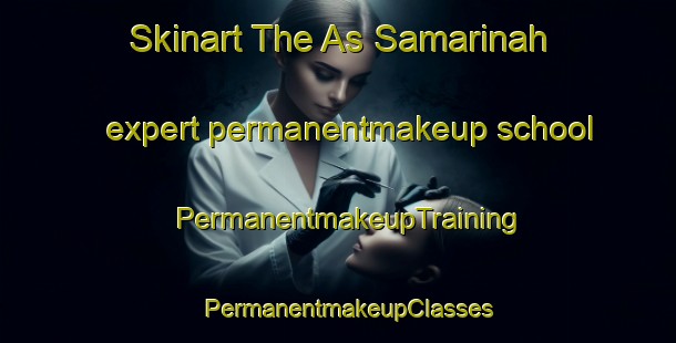 Skinart The As Samarinah expert permanentmakeup school | PermanentmakeupTraining | PermanentmakeupClasses | SkinartTraining-Egypt