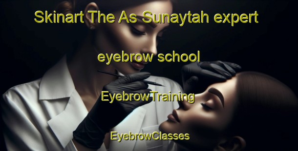 Skinart The As Sunaytah expert eyebrow school | EyebrowTraining | EyebrowClasses | SkinartTraining-Egypt