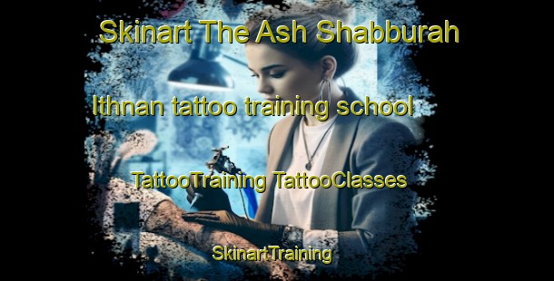 Skinart The Ash Shabburah Ithnan tattoo training school | #TattooTraining #TattooClasses #SkinartTraining-Egypt