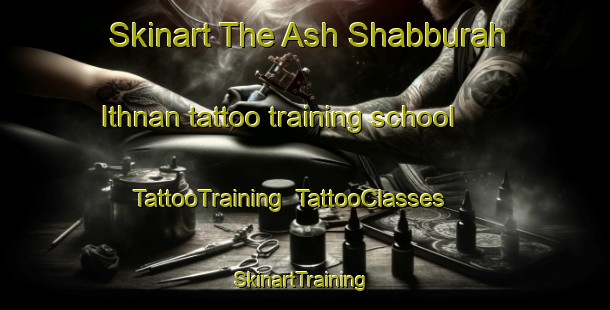 Skinart The Ash Shabburah Ithnan tattoo training school | TattooTraining | TattooClasses | SkinartTraining-Egypt