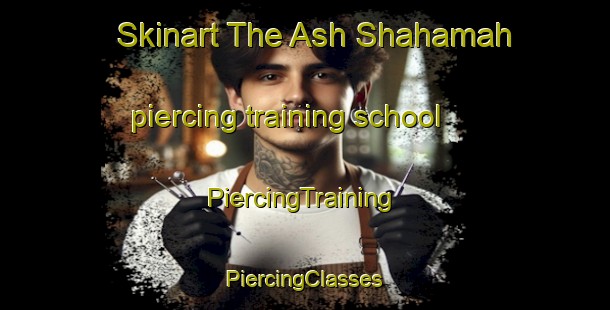 Skinart The Ash Shahamah piercing training school | #PiercingTraining #PiercingClasses #SkinartTraining-Egypt