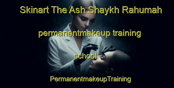 Skinart The Ash Shaykh Rahumah permanentmakeup training school | #PermanentmakeupTraining #PermanentmakeupClasses #SkinartTraining-Egypt