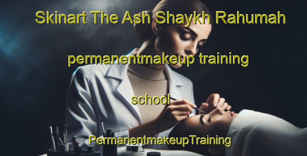 Skinart The Ash Shaykh Rahumah permanentmakeup training school | #PermanentmakeupTraining #PermanentmakeupClasses #SkinartTraining-Egypt