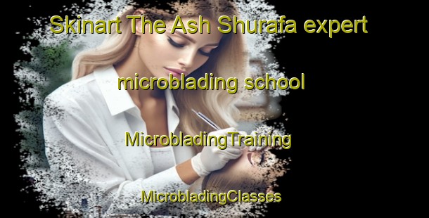 Skinart The Ash Shurafa expert microblading school | MicrobladingTraining | MicrobladingClasses | SkinartTraining-Egypt
