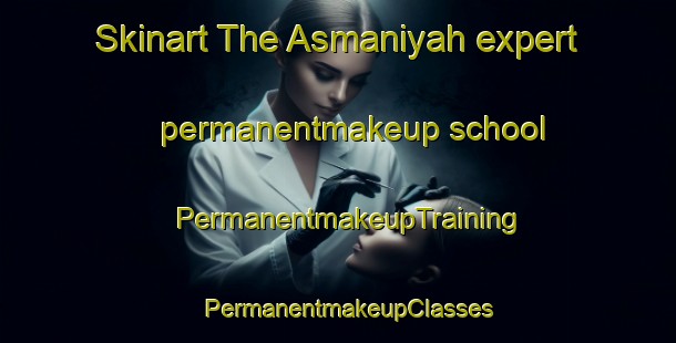 Skinart The Asmaniyah expert permanentmakeup school | PermanentmakeupTraining | PermanentmakeupClasses | SkinartTraining-Egypt