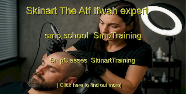 Skinart The Atf Ifwah expert smp school | SmpTraining | SmpClasses | SkinartTraining-Egypt