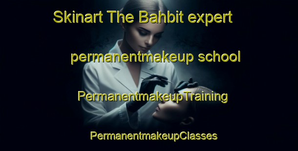 Skinart The Bahbit expert permanentmakeup school | PermanentmakeupTraining | PermanentmakeupClasses | SkinartTraining-Egypt