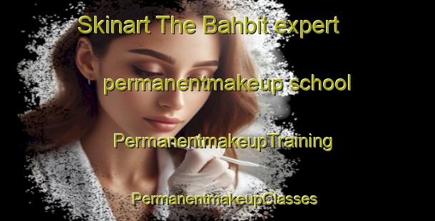 Skinart The Bahbit expert permanentmakeup school | PermanentmakeupTraining | PermanentmakeupClasses | SkinartTraining-Egypt