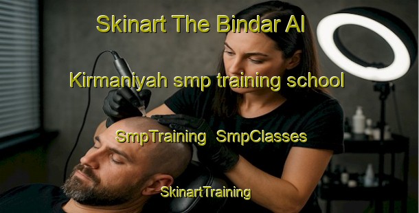 Skinart The Bindar Al Kirmaniyah smp training school | SmpTraining | SmpClasses | SkinartTraining-Egypt