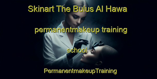 Skinart The Bulus Al Hawa permanentmakeup training school | PermanentmakeupTraining | PermanentmakeupClasses | SkinartTraining-Egypt