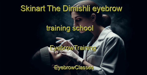 Skinart The Dimishli eyebrow training school | EyebrowTraining | EyebrowClasses | SkinartTraining-Egypt