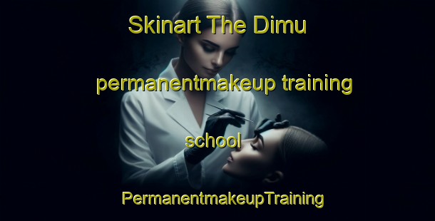 Skinart The Dimu permanentmakeup training school | PermanentmakeupTraining | PermanentmakeupClasses | SkinartTraining-Egypt