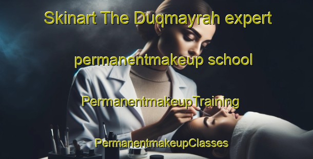 Skinart The Duqmayrah expert permanentmakeup school | PermanentmakeupTraining | PermanentmakeupClasses | SkinartTraining-Egypt