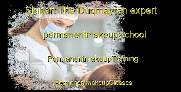 Skinart The Duqmayrah expert permanentmakeup school | PermanentmakeupTraining | PermanentmakeupClasses | SkinartTraining-Egypt