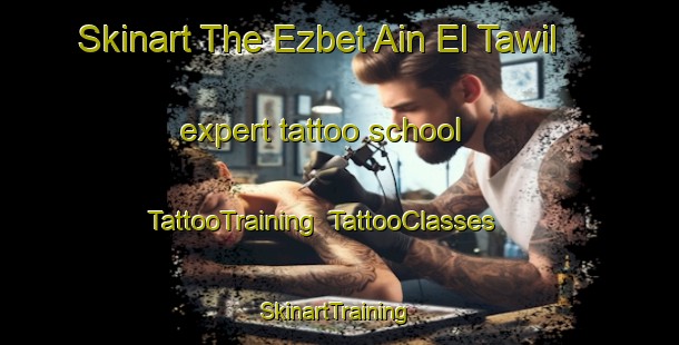 Skinart The Ezbet Ain El Tawil expert tattoo school | TattooTraining | TattooClasses | SkinartTraining-Egypt