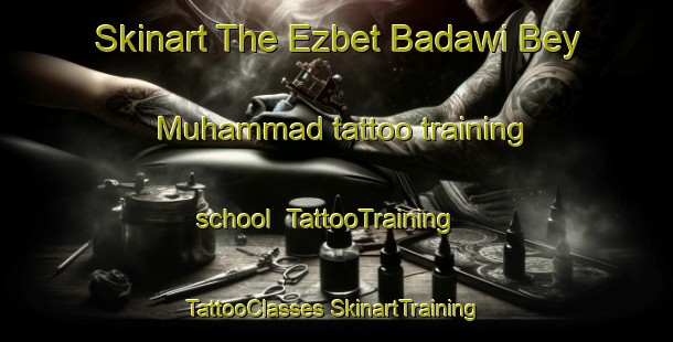 Skinart The Ezbet Badawi Bey Muhammad tattoo training school | #TattooTraining #TattooClasses #SkinartTraining-Egypt