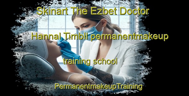 Skinart The Ezbet Doctor Hannal Timbll permanentmakeup training school | #PermanentmakeupTraining #PermanentmakeupClasses #SkinartTraining-Egypt