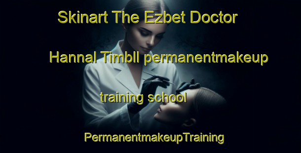 Skinart The Ezbet Doctor Hannal Timbll permanentmakeup training school | PermanentmakeupTraining | PermanentmakeupClasses | SkinartTraining-Egypt