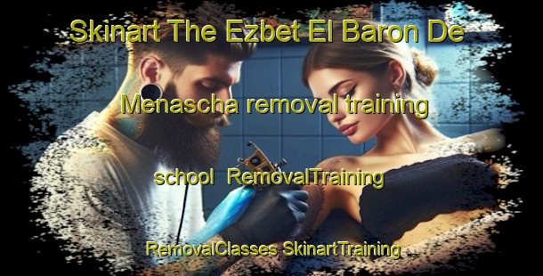 Skinart The Ezbet El Baron De Menascha removal training school | #RemovalTraining #RemovalClasses #SkinartTraining-Egypt