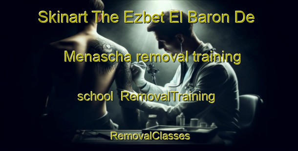 Skinart The Ezbet El Baron De Menascha removal training school | RemovalTraining | RemovalClasses | SkinartTraining-Egypt