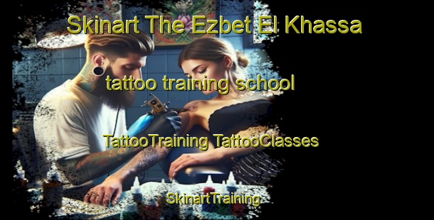 Skinart The Ezbet El Khassa tattoo training school | #TattooTraining #TattooClasses #SkinartTraining-Egypt