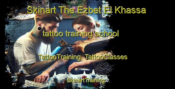Skinart The Ezbet El Khassa tattoo training school | TattooTraining | TattooClasses | SkinartTraining-Egypt