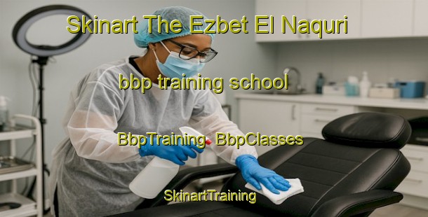 Skinart The Ezbet El Naquri bbp training school | BbpTraining | BbpClasses | SkinartTraining-Egypt