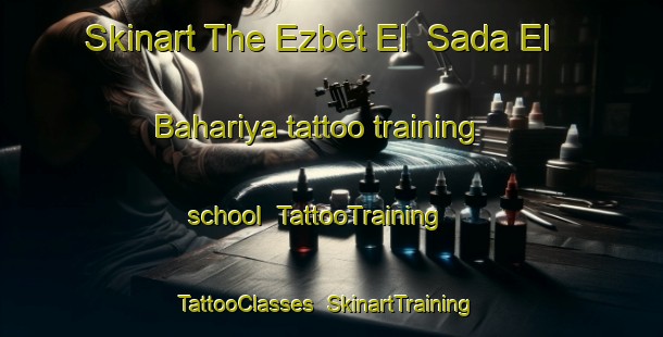 Skinart The Ezbet El  Sada El Bahariya tattoo training school | TattooTraining | TattooClasses | SkinartTraining-Egypt