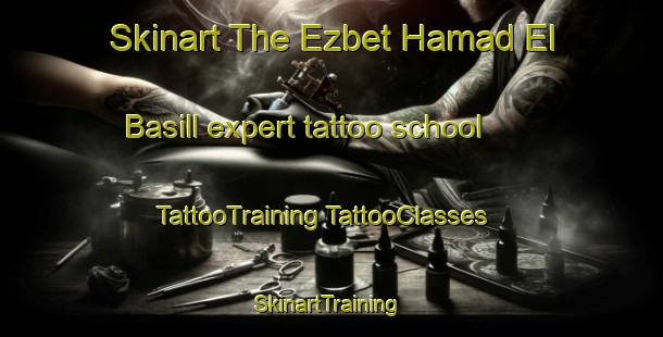 Skinart The Ezbet Hamad El Basill expert tattoo school | #TattooTraining #TattooClasses #SkinartTraining-Egypt