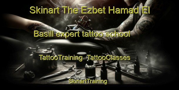 Skinart The Ezbet Hamad El Basill expert tattoo school | TattooTraining | TattooClasses | SkinartTraining-Egypt