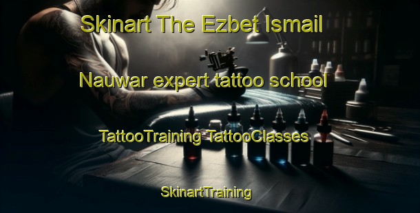 Skinart The Ezbet Ismail Nauwar expert tattoo school | #TattooTraining #TattooClasses #SkinartTraining-Egypt