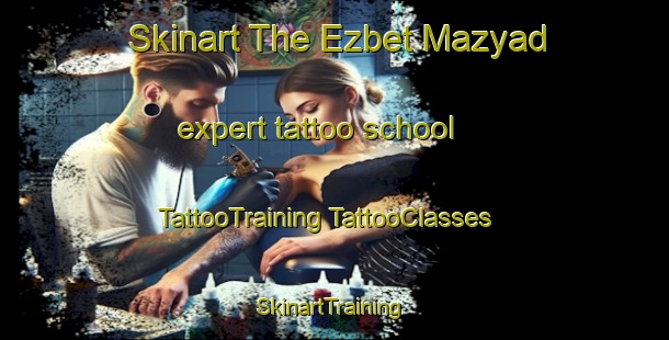 Skinart The Ezbet Mazyad expert tattoo school | #TattooTraining #TattooClasses #SkinartTraining-Egypt