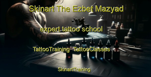 Skinart The Ezbet Mazyad expert tattoo school | TattooTraining | TattooClasses | SkinartTraining-Egypt