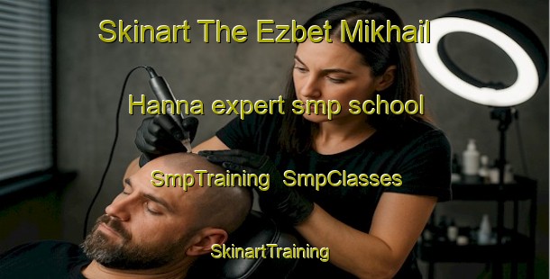 Skinart The Ezbet Mikhail Hanna expert smp school | SmpTraining | SmpClasses | SkinartTraining-Egypt