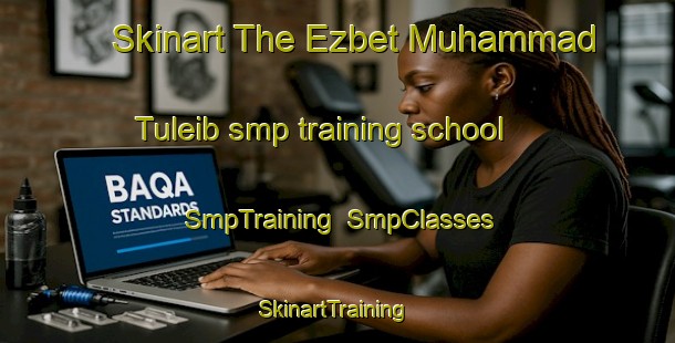 Skinart The Ezbet Muhammad Tuleib smp training school | SmpTraining | SmpClasses | SkinartTraining-Egypt