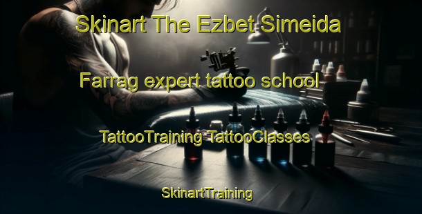 Skinart The Ezbet Simeida Farrag expert tattoo school | #TattooTraining #TattooClasses #SkinartTraining-Egypt