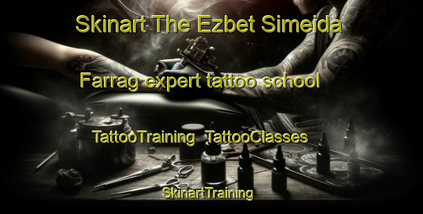 Skinart The Ezbet Simeida Farrag expert tattoo school | TattooTraining | TattooClasses | SkinartTraining-Egypt