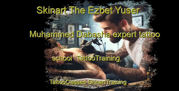 Skinart The Ezbet Yuser Muhammed Dabasha expert tattoo school | #TattooTraining #TattooClasses #SkinartTraining-Egypt