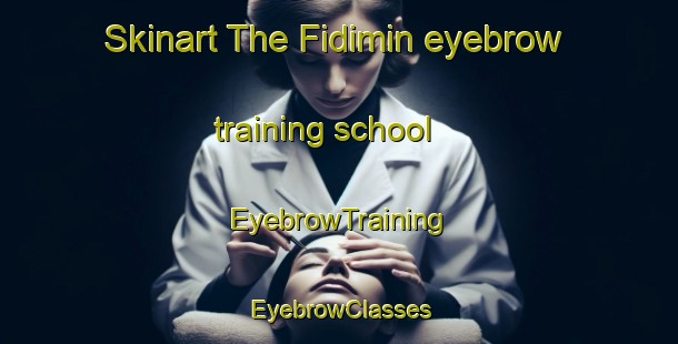 Skinart The Fidimin eyebrow training school | EyebrowTraining | EyebrowClasses | SkinartTraining-Egypt