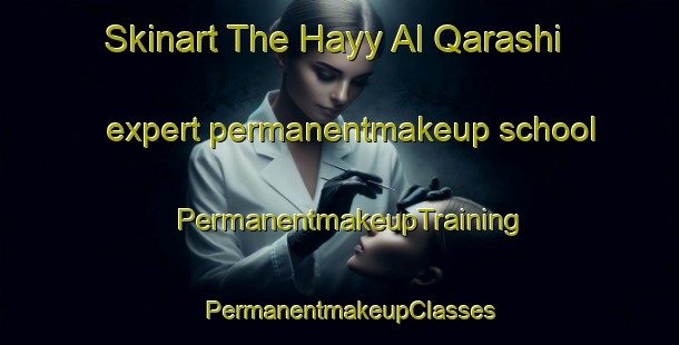 Skinart The Hayy Al Qarashi expert permanentmakeup school | PermanentmakeupTraining | PermanentmakeupClasses | SkinartTraining-Egypt