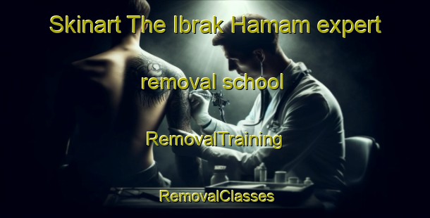 Skinart The Ibrak Hamam expert removal school | RemovalTraining | RemovalClasses | SkinartTraining-Egypt