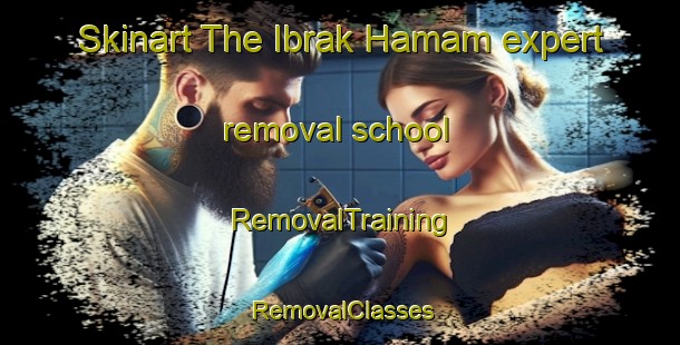 Skinart The Ibrak Hamam expert removal school | RemovalTraining | RemovalClasses | SkinartTraining-Egypt